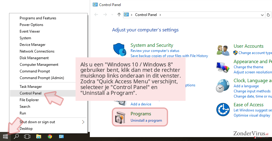 Als u een 'Windows 10 / Windows 8' gebruiker bent, klik dan met de rechter muisknop links onderaan in dit venster. Zodra 'Quick Access Menu' verschijnt, selecteer je 'Control Panel' en 'Uninstall a Program'. Als u een 'Windows 10 / Windows 8' gebruiker bent, klik dan met de rechter muisknop links onderaan in dit venster. Zodra 'Quick Access Menu' verschijnt, selecteer je 'Control Panel' en 'Uninstall a Program'.