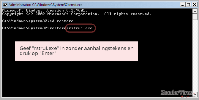 Geef 'rstrui.exe' in zonder aanhalingstekens en druk op 'Enter' Geef 'rstrui.exe' in zonder aanhalingstekens en druk op 'Enter'
